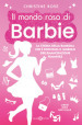 Il mondo rosa di Barbie. La storia della bambola che è diventata il simbolo dell'emancipazione femminile